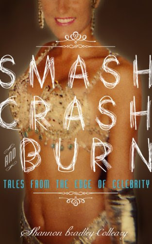 Smash, Crash and Burn: Tales From The Edge Of Celebrity, by Shannon Bradley-Colleary