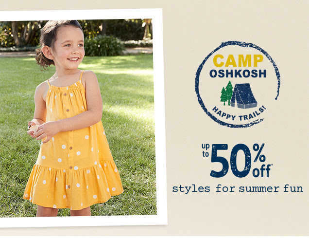 CAMP OSHKOSH | HAPPY TRAILS! | up to 50% off* styles for summer fun