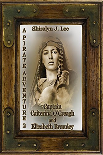 Captain Caiterina O'Creagh and Elizabeth Bromley: A Pirate Adventure 2From Shiralyn J. Lee