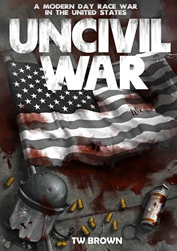 UnCivil War: A Modern Day Race War in the United States, by TW Brown