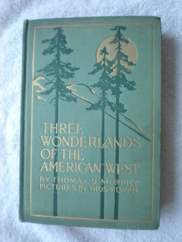 Three wonderlands of the American West: Being the notes of a traveler, concerning the Yellowstone Park, the Yosemite National Park, and the Grand ... the Great American West (See America first)