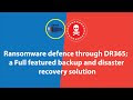 Ransomware defense through DR365; a Full featured backup and disaster re...