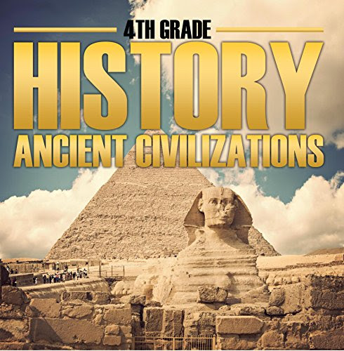 4th Grade History: Ancient Civilizations: Fourth Grade Books for Kids (Children's Ancient History Books), by Baby Professor