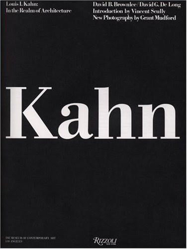 Louis I. Kahn: In the Realm of Architecture, by David B. Brownlee