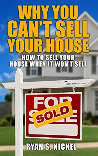Why You Can't Sell Your House: How to Sell Your House When It Won't Sell, by Ryan Nickel