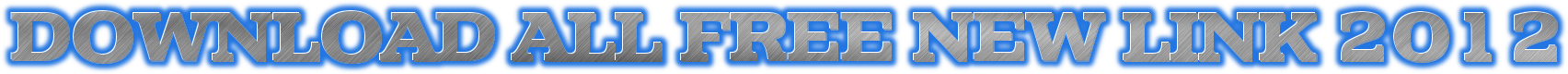 DOWNLOAD ALL FREE NEW LINK 2012