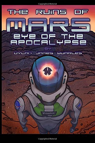 The Ruins of Mars: Eye of the Apocalypse (The Ruins of Mars Trilogy) (Volume 3) Paperback - September 6, 2014By Dylan James Quarles