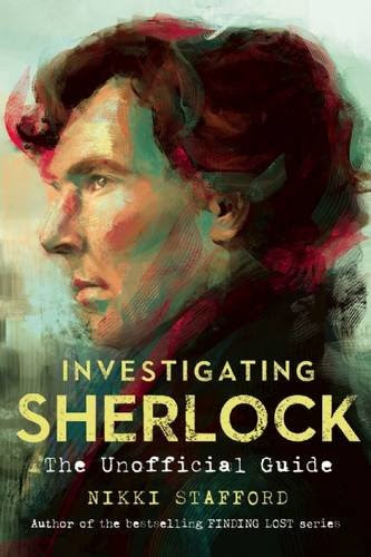 Investigating Sherlock: An Unofficial Guide, by Nikki Stafford Investigating Sherlock: An Unofficial Guide, by Nikki Stafford