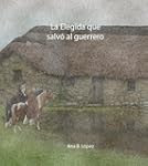 La Elegida que salvó al guerrero: (Al...