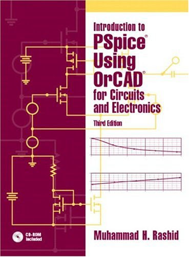 Introduction to PSpice Using OrCAD for Circuits and Electronics (3rd Edition)By Muhammad H. Rashid