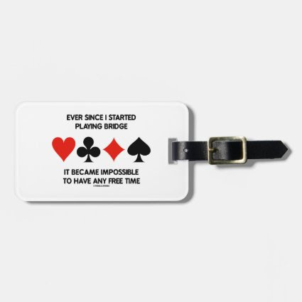 Ever Since I Started Playing Bridge Humor Saying Luggage Tags