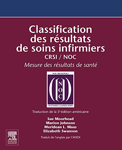 Classification des résultats de soins infirmiers: CRSI / NOC (French Edition)
