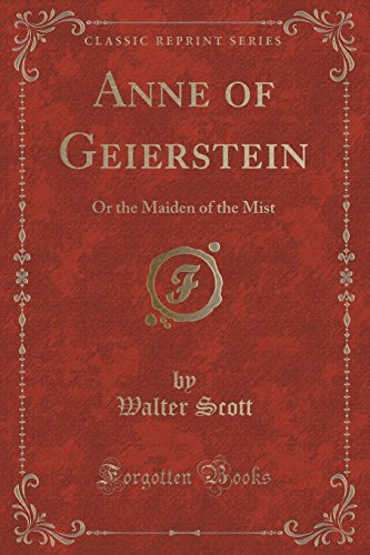 Anne of Geierstein: Or the Maiden of the Mist (Classic Reprint), by Walter Scott