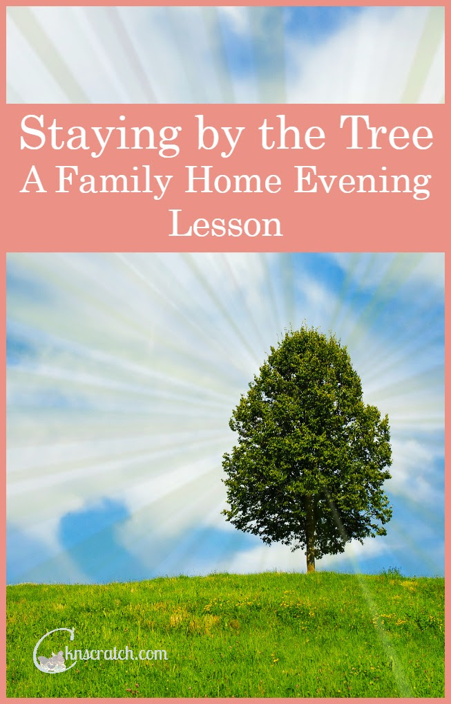 Learning How to Stay By the Tree- A Family Home Evening ...