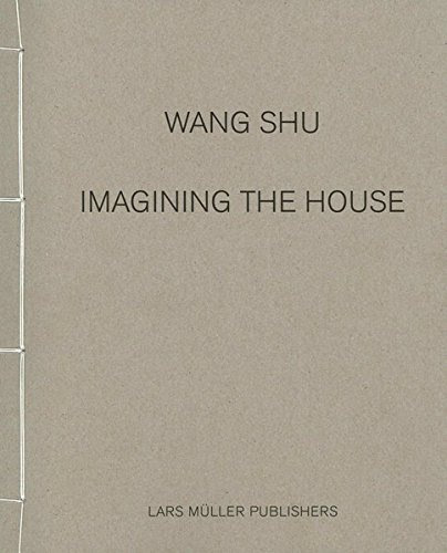 Wang Shu: Imagining the House