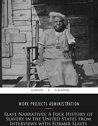 Slave Narratives: A Folk History of Slavery in the United States From Interviews with Former Slaves, by Work Projects Administration