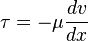 \tau=-\mu\frac{dv}{dx}