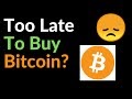 Is It Too Late To Buy Bitcoin Now : Is it Too Late to Buy Bitcoin?. I'm not telling you what ... / Anyone saying bitcoin is a safe investment either has too much money to spend or has a hidden agenda.