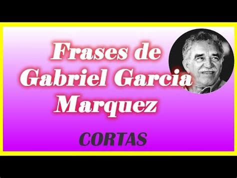 frases de gabriel garcia marquez cortas youtube