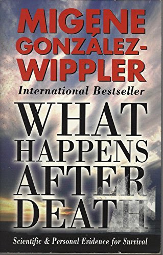 What Happens After Death - Scientific & Personal Evidence for SurvivalBy Migene Gonzalez-Wippler
