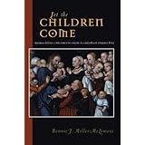 Let the Children Come: Reimagining Childhood from a Christian Perspective (Families and Faith Series)
