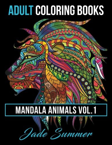 Adult Coloring Books: Animal Mandala Designs and Stress Relieving Patterns for Anger Release, Adult Relaxation, and Zen (Mandala Animals) (