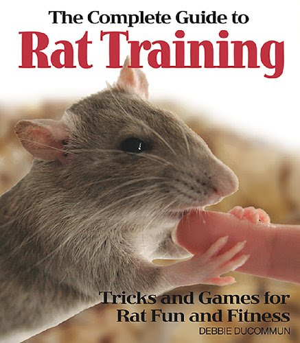 The Complete Guide to Rat Training, by Debbie Ducommun