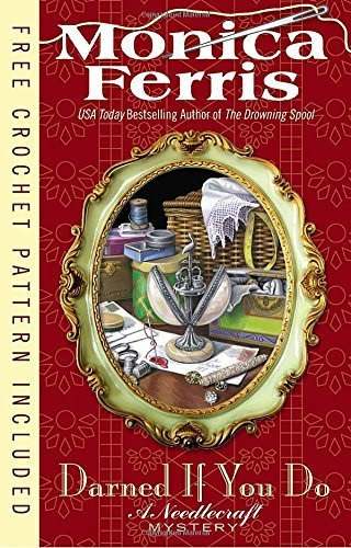 Darned if You Do: A Needlecraft Mystery by Monica Ferris (2015-02-03), by Monica Ferris;