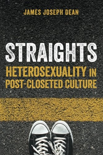 Straights: Heterosexuality in Post-Closeted Culture, by James Joseph Dean