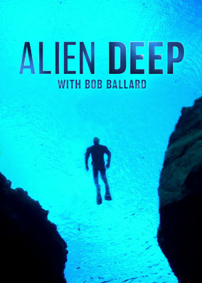 Alien Deep with Bob Ballard - Season 1