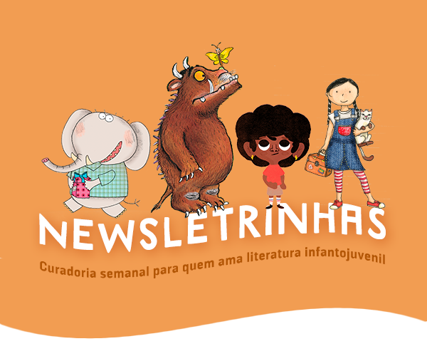 Newsletrinhas: curadoria semanal para quem ama literatura infantojuvenil