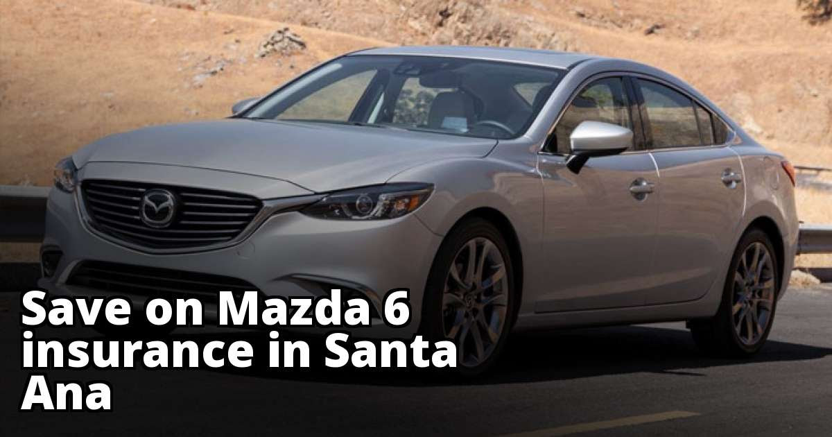 Best Mazda 8 Insurance in Santa Ana, CA