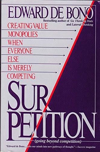 Sur/petition: Creating Value Monopolies When Everyone Else Is Merely Competing (Going Beyond Competition)