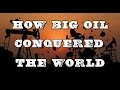 How Big Oil Conquered the World