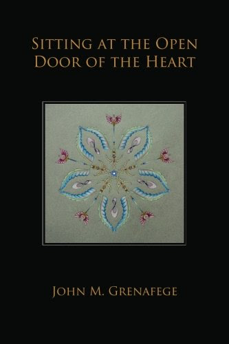 Sitting at the Open Door of the Heart, by John M. Grenafege