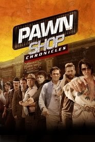 Pawn Shop Chronicles full movie hd online download 2013 putlocker