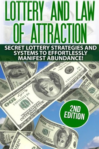 Lottery and the Law of Attraction: Secret Lottery Strategies and Systems to Effortlessly Manifest Abundance! (lottery, metaphysics, lottery systems, ... manifesting abundance, law of attraction), by Nathan Powers