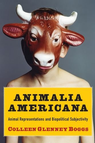 Animalia Americana: Animal Representations and Biopolitical Subjectivity (Critical Perspectives on Animals: Theory, Culture, Science, and L