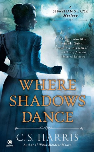 Where Shadows Dance: A Sebastian St. Cyr Mystery, by C.S. Harris Where Shadows Dance: A Sebastian St. Cyr Mystery, by C.S. Harris