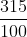 \frac{315}{100}