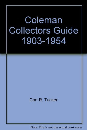 Coleman Collectors Guide, 1903-1954From Coleman