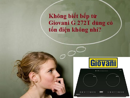 Bếp từ Giovani G 272T dùng có tốn điện không?