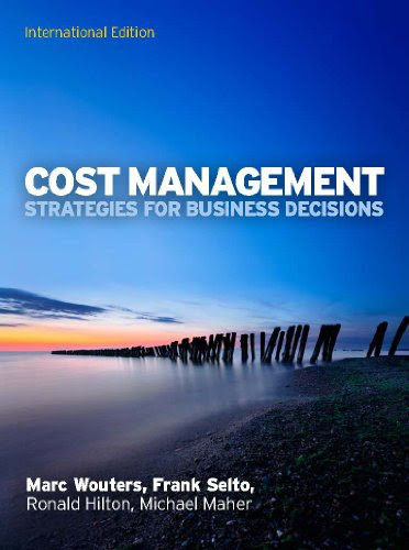 Cost Management: Strategies for Business Decisions, by Marc Wouters, Frank Selto, Ronald W. Hilton, Michael W. Maher