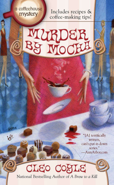 Murder By Mocha Coffeehouse Mystery Series 10 By Cleo
