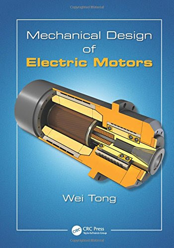 Mechanical Design of Electric Motors, by Wei Tong