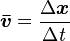 \boldsymbol{\bar{v}} = \frac{\Delta\boldsymbol{x}}{\Delta\mathit{t}}