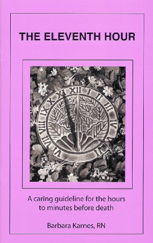 The Eleventh Hour: A Caring Guideline for the Hours to Minutes Before Death, by Barbara Karnes RN