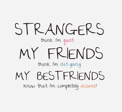 best friend quotes. My Best friend know I'm Completely Insane