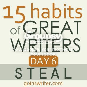 15 habits of great writers day 6 steal