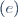 (e)